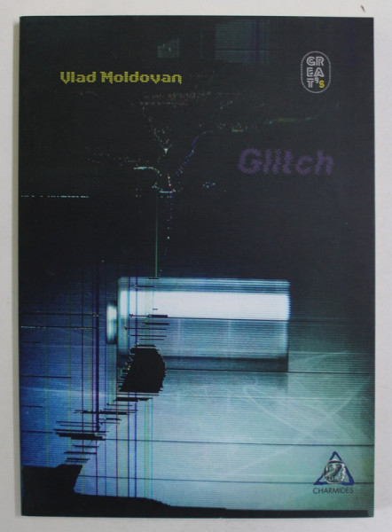 GLITCH , POEZII DE VLAD MOLDOVAN , 2017