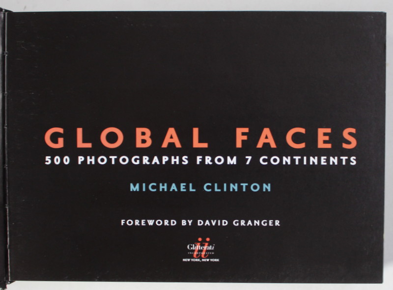GLOBAL FACES , 500 PHOTOGRAPHS FROM 7 CONTINENTS by MICHAEL CLINTON , 2007