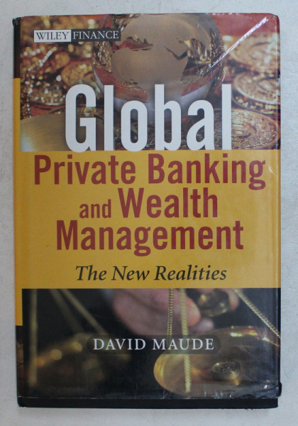 GLOBAL PRIVATE BANKING AND WEALTH MANAGEMENT , THE NEW REALITIES by DAVID MAUDE , 2006