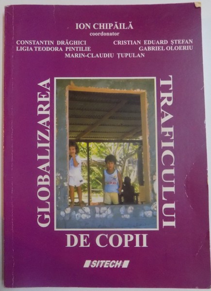GLOBALIZAERA TRAFICULUI DE COPII de ION CHIPAILA....MARIN - CLAUDIU TUPULAN , 2006