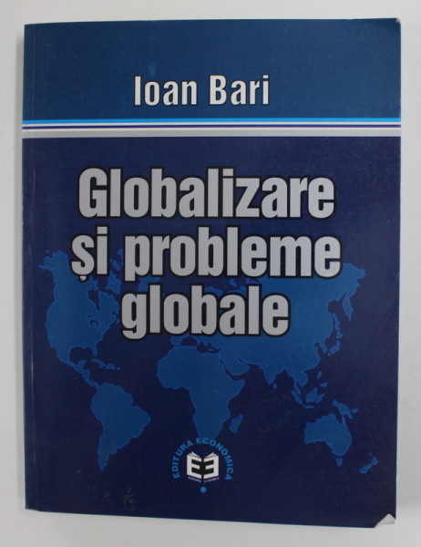 GLOBALIZARE SI PROBLEME GLOBALE de IOAN BARI , 2001