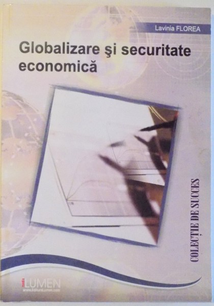 GLOBALIZARE SI SECURITATE ECONOMICA de LAVINIA FLOREA , 2007
