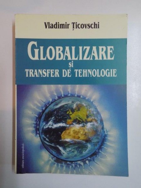 GLOBALIZARE SI TRANFER DE TEHNOLOGIE De VLADIMIR TICOVSCHI 2006