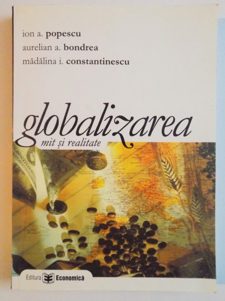 GLOBALIZAREA , MIT SI REALITATE de ION A. POPESCU...I. CONSTANTINESCU , 2004