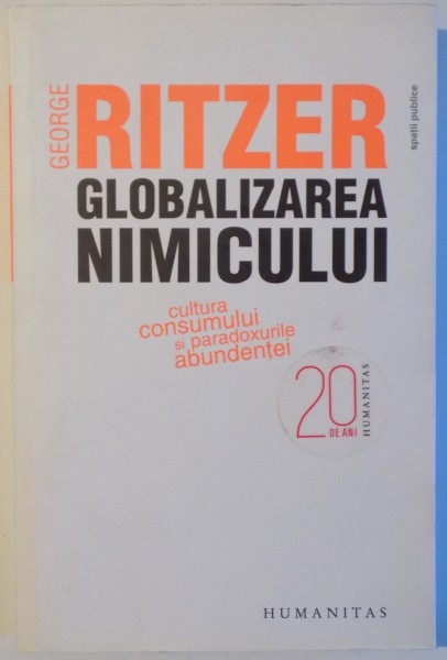 GLOBALIZAREA NIMICULUI - CULTURA CONSUMULUI SI PARADOXURILE ABUNDENTEI de GEORGE RITZER , 2010