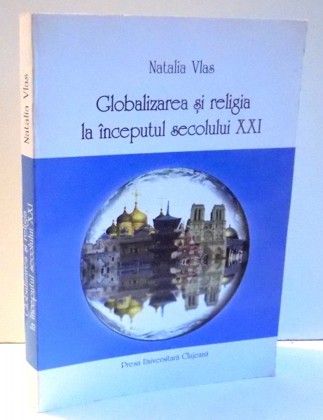 GLOBALIZAREA SI RELIGIA LA INCEPUTUL SECOLULUI XXI de NATALIA VLAS , 2008