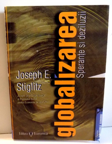 GLOBALIZAREA, SPERANTE SI DEZILUZII by JOSEPH E. STIGLITZ , 2003 * PREZINTA SUBLINIERI CU MARKER