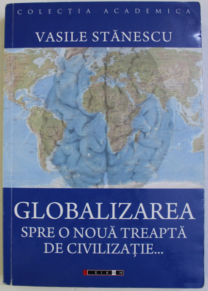 GLOBALIZAREA - SPRE O NOUA TREAPTA DE CIVILIZATIE ... de VASILE STANESCU , 2009,  PREZINTA SUBLINIERI CU MARKERUL *