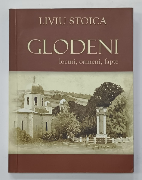 GLODENI , LOCURI , OAMENI , FAPTE de LIVIU STOICA , 2014 , DEDICATIE *