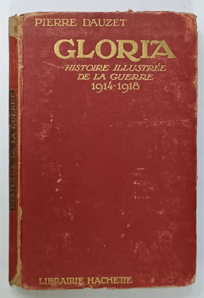 GLORIA , HISTOIRE ILLUSTREE DE LA GUERRE 1914 -1916 par PIERRE DAUZET , 1920, PREZINTA  URME DE UZURA  SI DE RUPERE