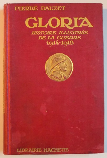 GLORIA. HISTOIRE ILLUSTREE DE LA GUERRE 1914-1918 par PIERRE DAUZET  1919