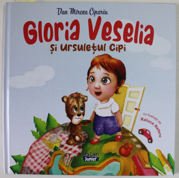 GLORIA VESELIA SI URSULETUL CIPI de DAN MIRCEA CIPARIU , ilustratii de RALUCA NEFERU , 2023 , DEDICATIE *