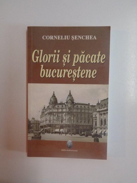 GLORII SI PACATE BUCURESTENE de CORNELIU SENCHEA  , 2007 , PREZINTA SUBLINIERI IN TEXT