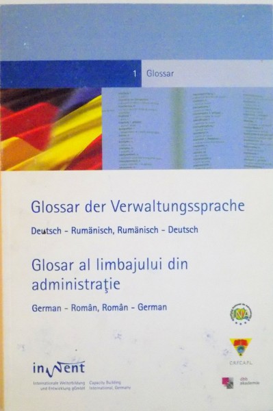 GLOSAR AL LIMBAJULUI DIN ADMINISTRATIE, GERMAN - ROMAN, ROMAN - GERMAN, GLOSSAR DER VERWALTUNGSSPRACHE