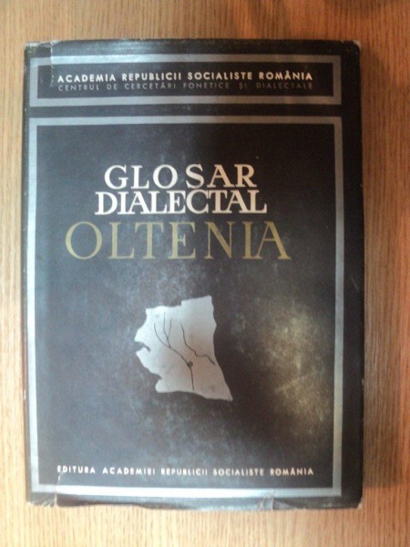 GLOSAR DIALECTAL OLTENIA de BORIS CAZACU , 1967