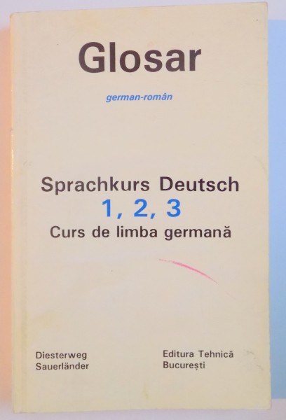 GLOSAR GERMAN - ROMAN  , SPRACHKURS DEUTSCH , 1 , 2 , 3 , CURS DE LIMBA GERMANA de GEORGE PACURAR , GERHARD KOLLER , 1994
