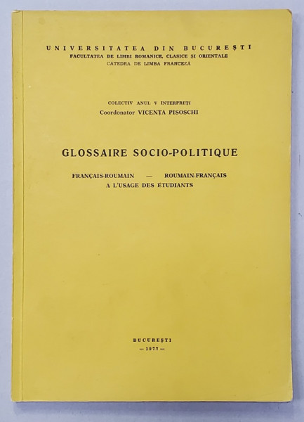 GLOSSAIRE SOCIO - POLITIQUE , FRANCAIS - ROUMAIN - ROUMAIN - FRANCAIS A L 'USAGE DES ETUDIANTS par VICENTA PISOSCHI , 1977
