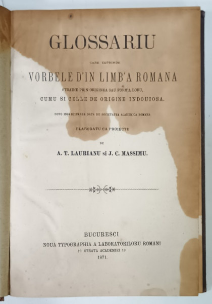 GLOSSARIU CARE CUPRINDE VORBELE D 'IN LIMBA ROMANA ...ELABORATU CA PROIECTU de A.T. LAURIANU si J.C. MASSIMU , 1871 , VEZI DESCRIEREA  !