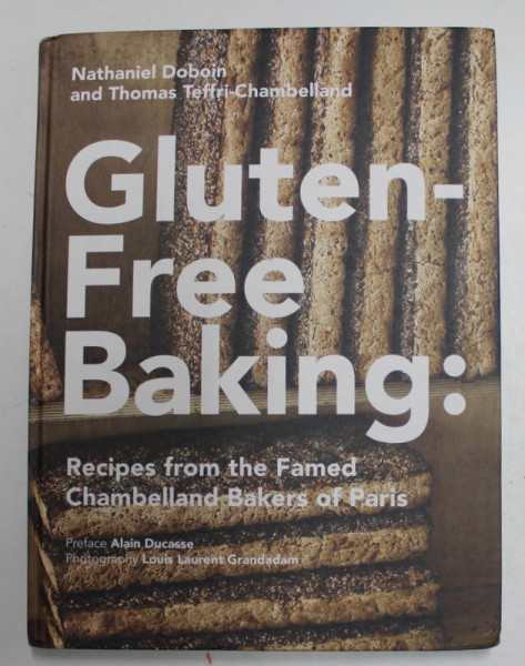 GLUTENFREE BAKING : RECIPES FROM THE FAMED CHAMBELLAND BAKERS OF PARIS by NATHANIEL DOBOIN and  THOMAS TEFFRI - CHAMBELLAND , 2018