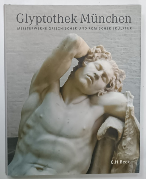GLYPTOTHEK MUNCHEN . MESITERWERKE GRIECHISCHER und ROMISCHER SKULPTUR von RAIMUND WUNSCHE , 2005 , TEXT IN LIMBA GERMANA