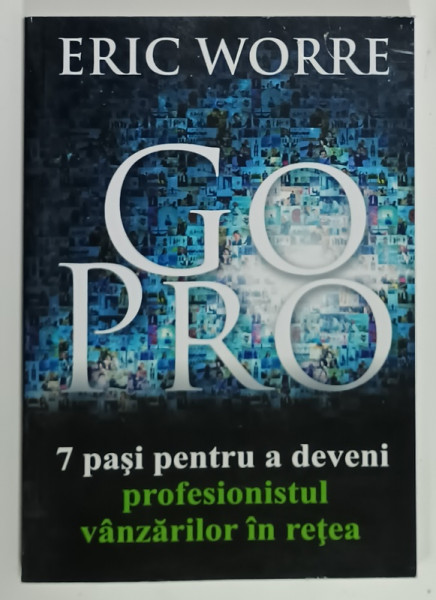 GO PRO , 7 PASI PENTRU A DEVENI PROFESIONISTUL VANZARILOR IN RETEA de ERIC WORRE , 2013