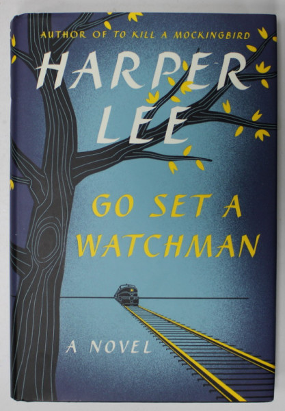 GO SET A WATCHMAN by HARPER LEE , A NOVEL , 2015