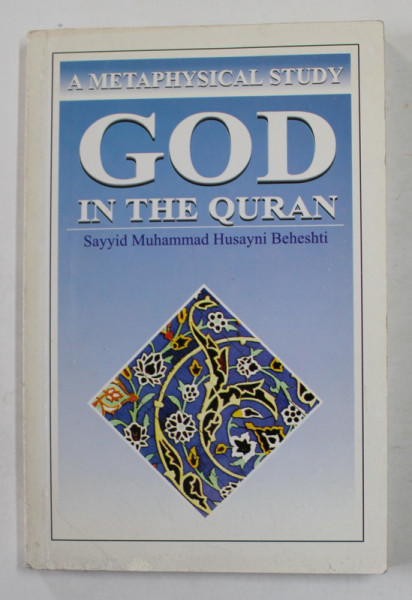 GOD IN THE QURAN - A METAPHYSICAL STUDY by SAYYID MUHAMMAD HUSANYNI BEHESHTI , 2002