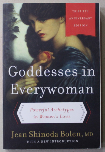 GODDESSES IN EVERYWOMAN - POWERFUL ARCHETYPES IN WOMEN 'S LIVES by JEAN SHINONDA  BOLEN , 2004
