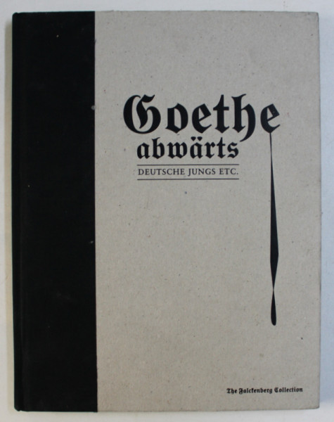 GOETHE ABWARTS - DEUTSCHE JUNGS ETC . , - THE FALCKENBERG COLLECTION , edited by TOMITIUS / REDIGERING / OLIVER ZYBOK , 2006