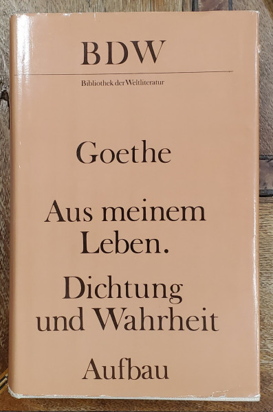 GOETHE , AUS MEINEM LEBEN . DICHTUNG UND WAHRHEIT (  DIN VIATA MEA . POEZIE SI ADEVAR )  , TEXT IN LIMBA GERMANA , 1984