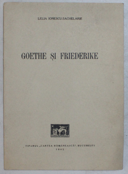 GOETHE SI FRIEDERIKE de LELIA IONESCU - SACHELARIE , 1942 *DEDICATIE