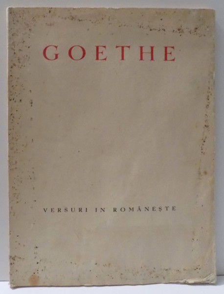 GOETHE , VERSURI IN ROMANESTE CU PRILEJUL A O SUTA DE ANI DE LA MOARTEA POETULUI