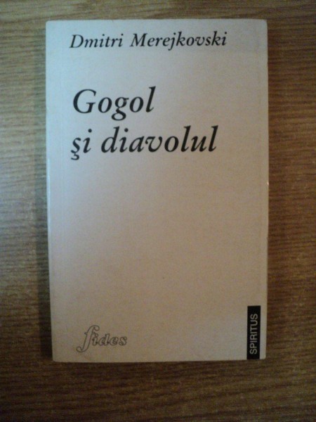 GOGOL SI DIAVOLUL de DMITRI MEREJKOVSKI , Iasi 2006