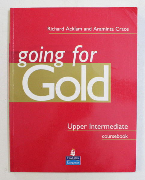 GOING FOR GOLD  - UPPER INTERMEDIATE COURSEBOOK by RICHARD ACKLAM and ARAMINTA CRACE , 2003