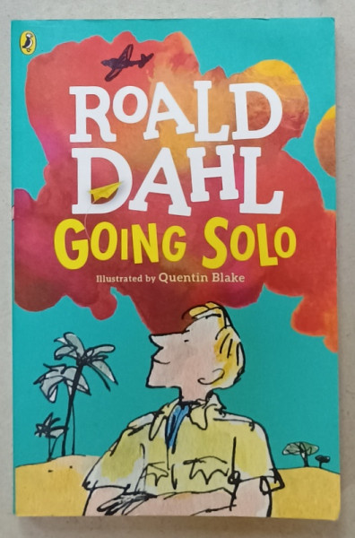 GOING SOLO by ROALD DAHL , illustrated by QUENTIN BLAKE , 2016 , PREZINTA  PETE SI HALOURI DE APA *