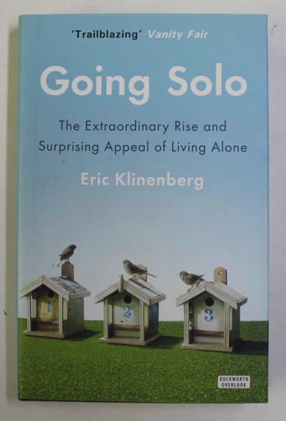 GOING SOLO - THE EXTRAORDINARY RISE AND SURPRISING APPEAL OF LIVING ALONE by ERIC KLINENBERG , 2013