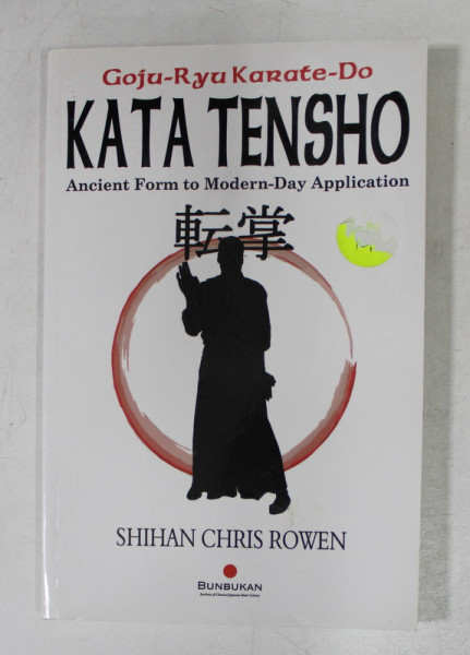 GOJU - RYU KARATE - DO - KATA TENSHO - ANCIENT FORM TO MODERN - DAY APPLICATION by SHIHAN CHRIS ROWEN , 2005