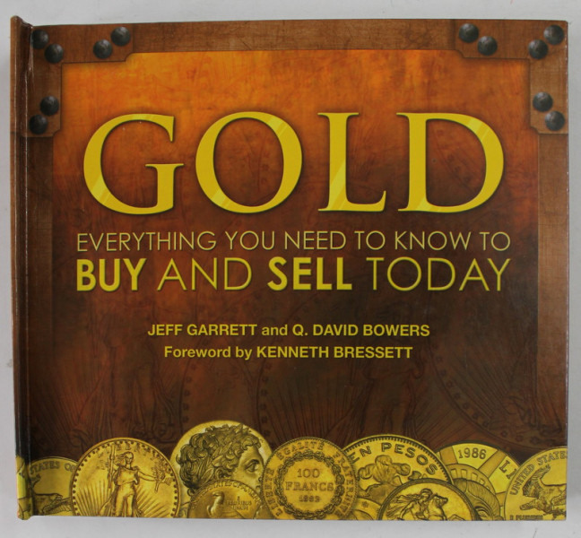 GOLD , EVERYTHING YOU NEED TO KNOW TO BUY AND SELL TODAY by JEFF GARRETT and Q. DAVID BOWERS , 2010