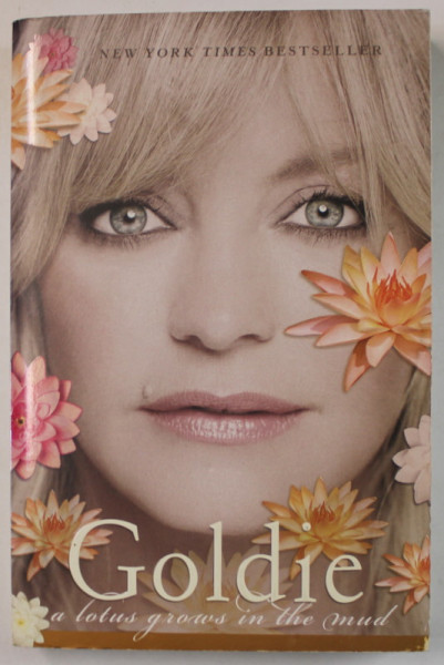 GOLDIE , A LOTUS GROWS IN THE MUD by GOLDIE HAWN with WENDY HOLDEN , 2005