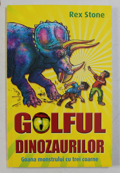 GOLFUL DINOZAURILOR - GOANA MONSTRULUI CU TREI COARNE de REX STONE , ilustratii de MIKE SPOOR , 2013