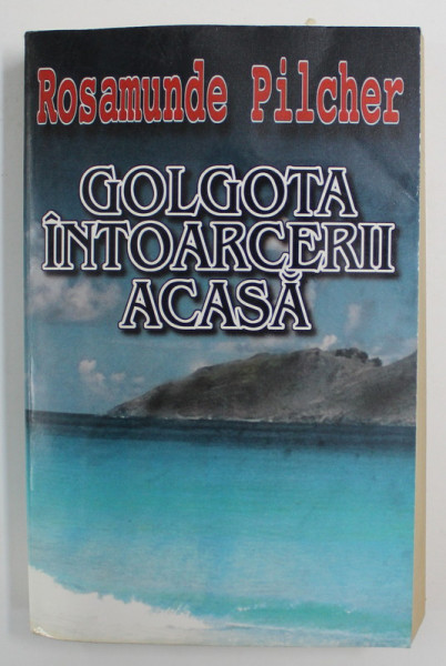 GOLGOTA INTOARCERII ACASA de ROSAMUNDE PILCHER, VOLUMUL II , 1997