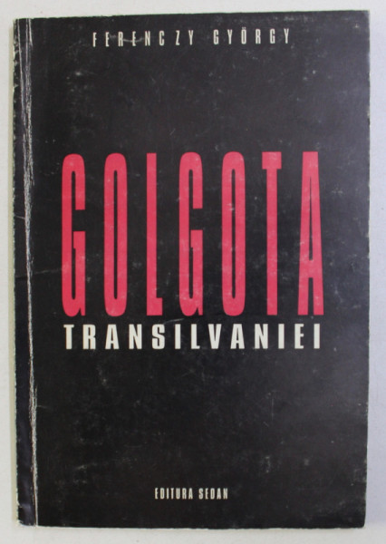 GOLGOTA TRANSILVANIEI de FERENCZY GYORGY , 2001