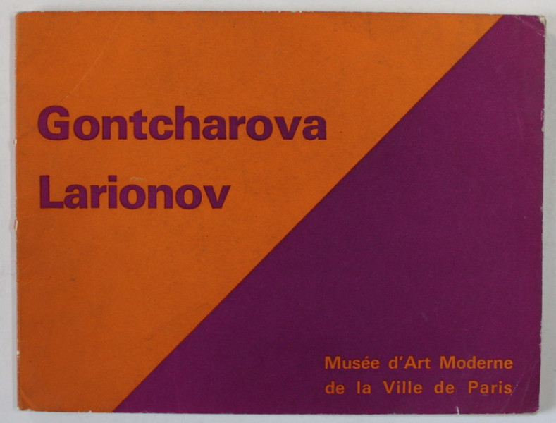 GONTCHAROVA / LARIONOV , CATALOG DE EXPOZITIE , MUSEE D 'ART MODERNE ..PARIS , 1963