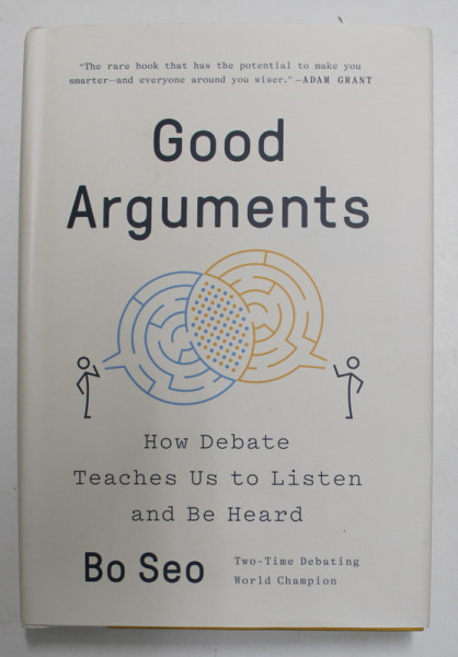 GOOD ARGUMENTS - HOW DEBATE TEACHES US TO LISTEN AND BE HEARD by BO SEO , 2022