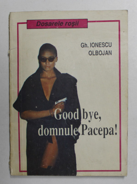 GOOD BYE , DOMNULE PACEPA ! de GH. IONESCU OBLOJAN ,1992