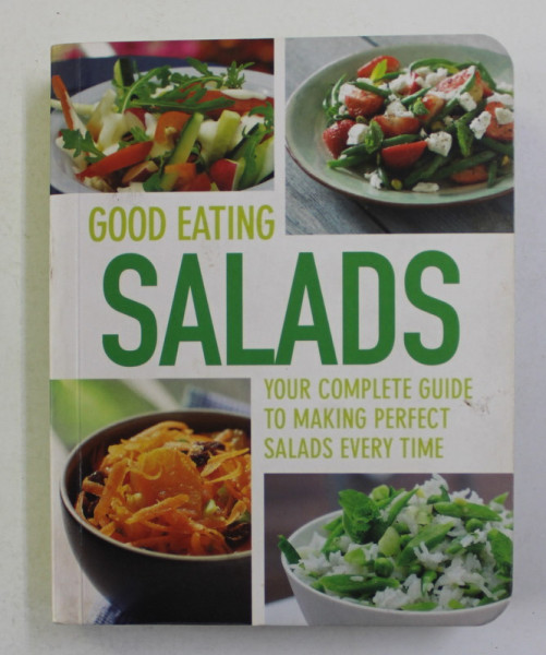 GOOD EATING SALADS - YOUR COMPLETE GUIDE TO MAKING PERFECT SALADS EVERY TIIME , 2012