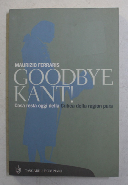 GOODBYE KANT! di MAURIZIO FERRARIS , 2005