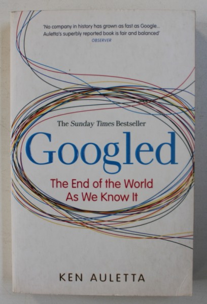 GOOGLED - THE END OF THE WORLD AS WE KNOW IT by KEN AULETTA , 2010