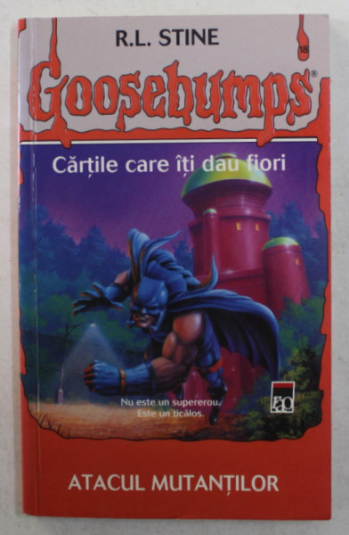 GOOSEBUMPS - CARTILE CARE ITI DAU FIORI - ATACUL MUTANTILOR de R. L. STINE , 2010