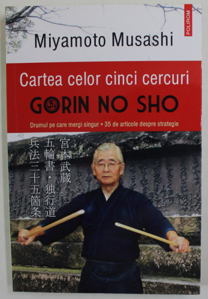 GORIN NO SHO - CARTEA CELOR CINCI CERCURI de MIYAMOTO MUSASHI , DRUMUL PE CARE MERGI SINGUR - 35 DE ARTICOLE DESPRE STRATEGIE , 2021